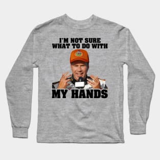 I'm Not Sure What To Do With My Hands Long Sleeve T-Shirt